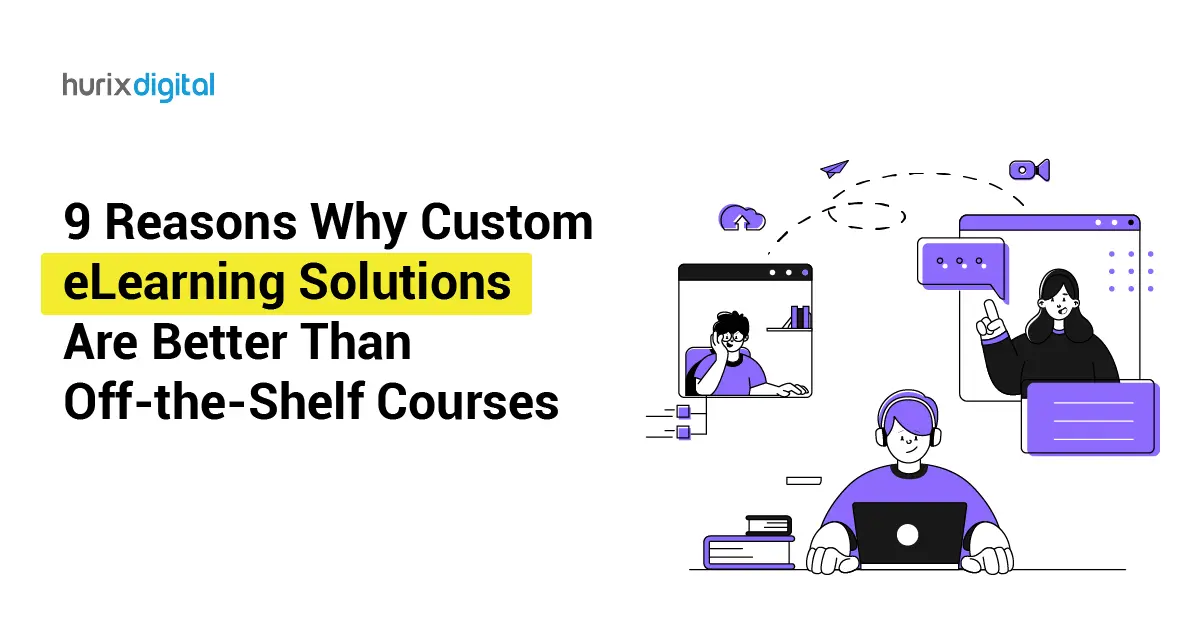 9 Reasons Why Custom eLearning Solutions Are Better Than Off-the-Shelf Courses