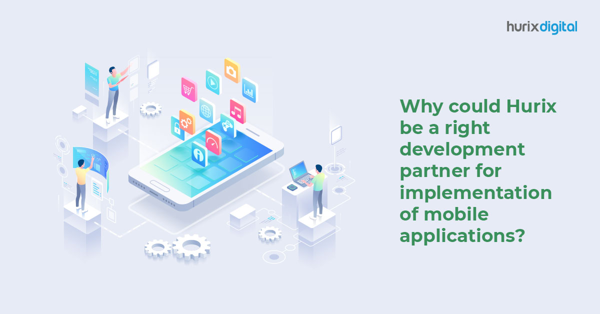 Why Could Hurix be a Right Development Partner for Implementation of Mobile Applications?