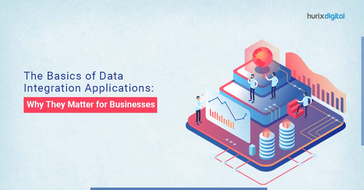 The Basics of Data Integration Applications: Why They Matter for Businesses