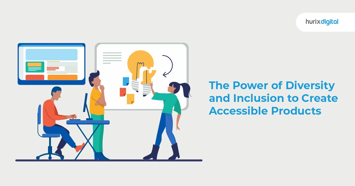 The Power of Diversity and Inclusion to Create Accessible Products