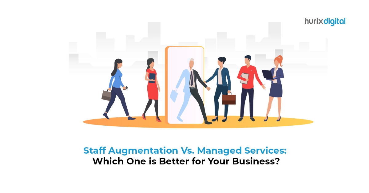 Staff Augmentation vs. Managed Services: Which One is Better for Your Business?