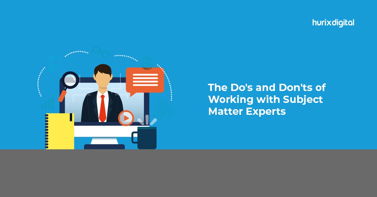 The Do’s and Don’ts of Working with Subject Matter Experts!