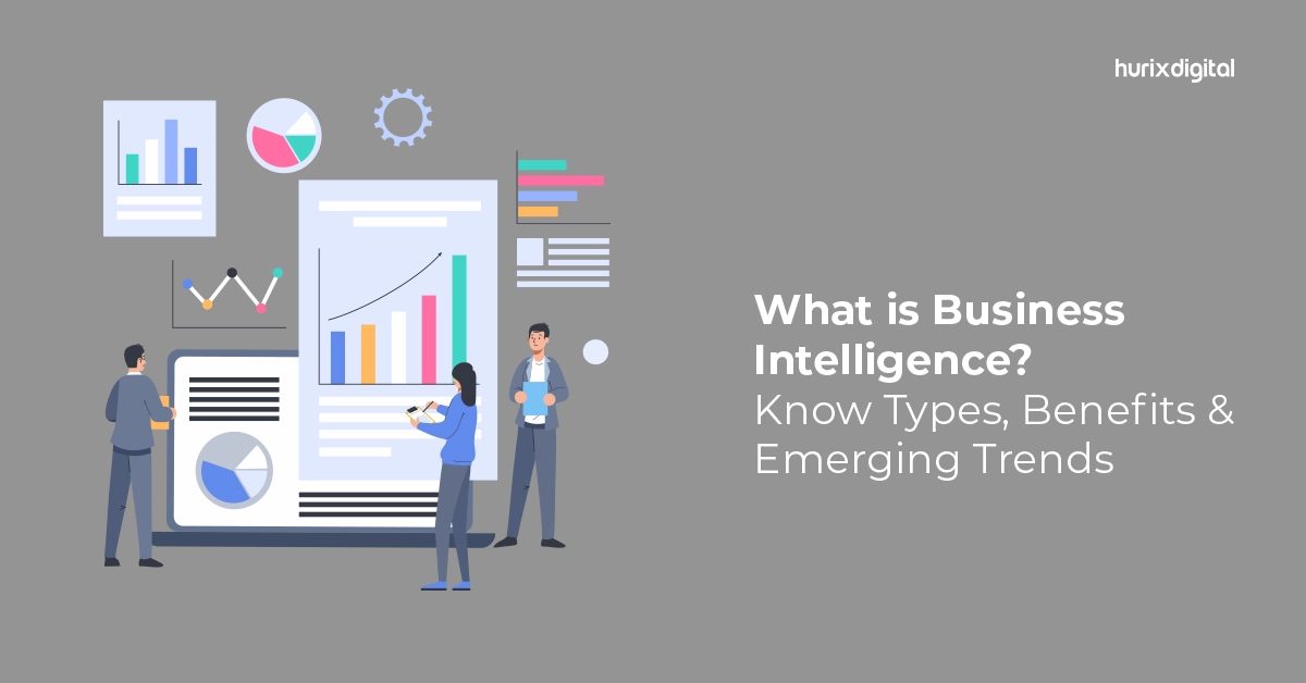 What is Business Intelligence? Know Types, Benefits & Emerging Trends