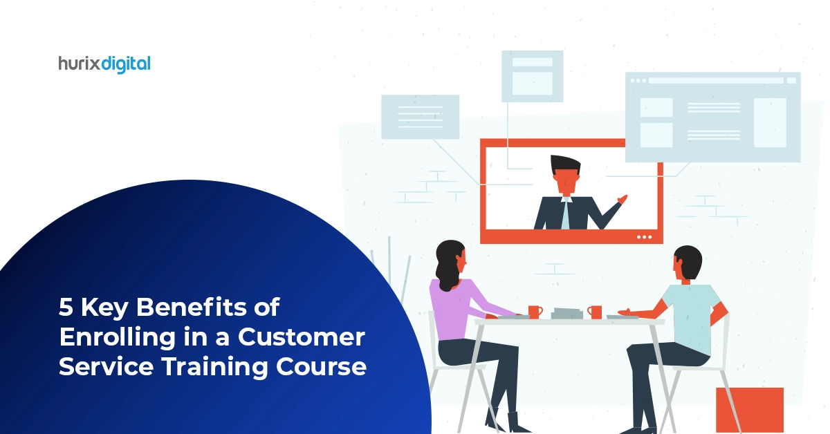 5 Key Benefits of Enrolling in a Customer Service Training Course!