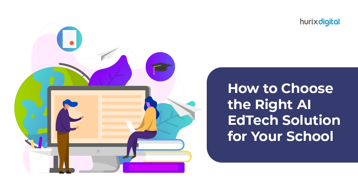 How to Choose the Right AI EdTech Solution for Your School?