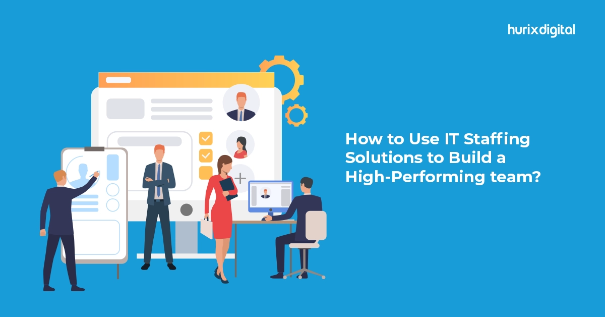 The Ultimate Guide to Building a High-Performing Team with IT Staffing Solutions