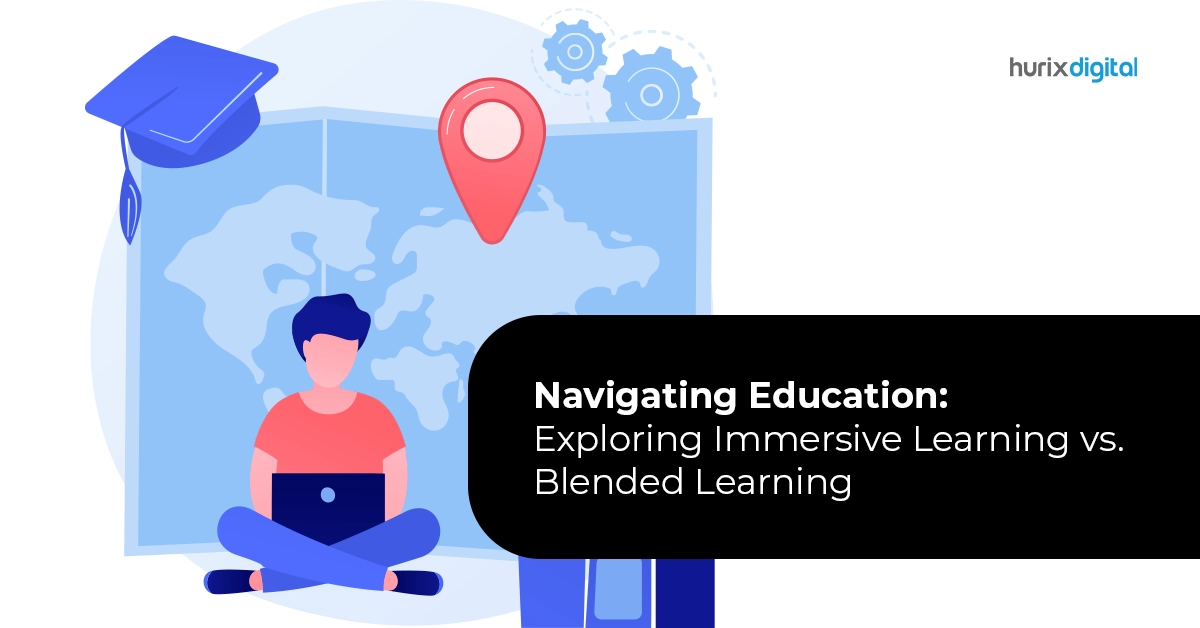 Navigating Education: Exploring Immersive Learning vs. Blended Learning