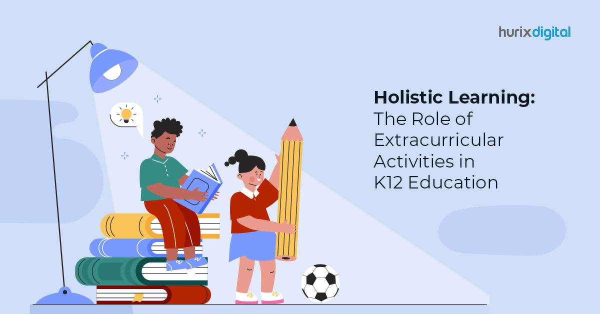 Holistic Learning: The Role of Extracurricular Activities in K12 Education