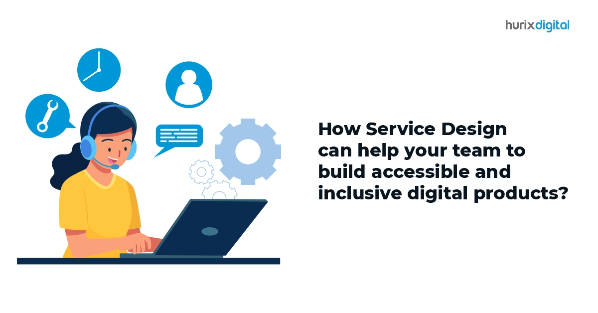 How Service Design can help your team to build accessible and inclusive digital products