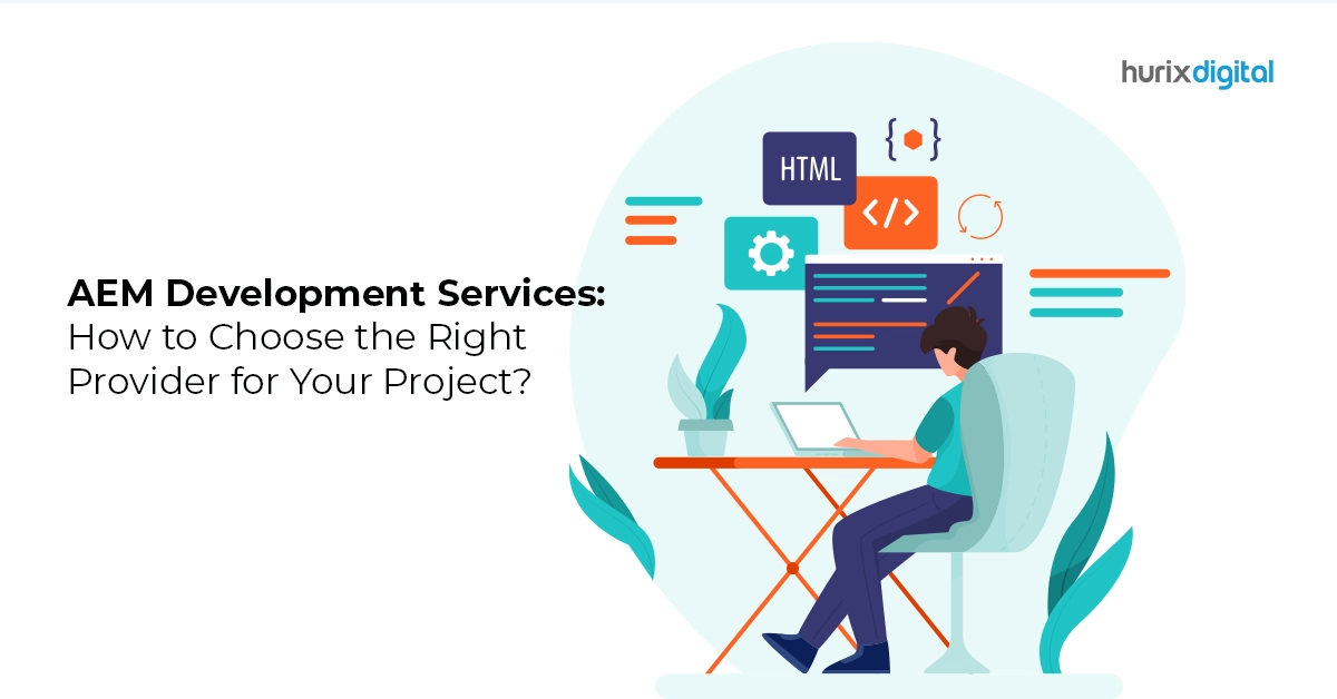 AEM Development Services: How to Choose the Right Provider for Your Project?