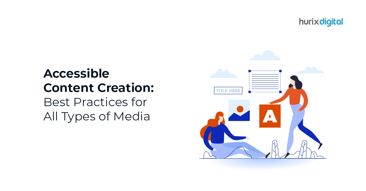 Accessible Content Creation Best Practices for All Types of Media