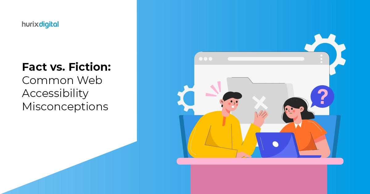 Fact vs. Fiction: Common Web Accessibility Misconceptions