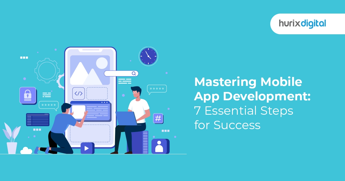 Mastering Mobile App Development: 7 Essential Steps for Success