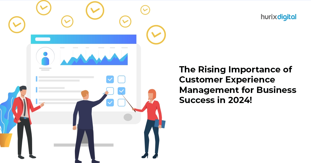 The Rising Importance of Customer Experience Management for Business Success in 2024!