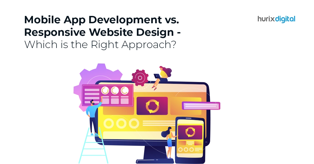 Mobile App Development vs Responsive Website Design - Which is the Right Approach