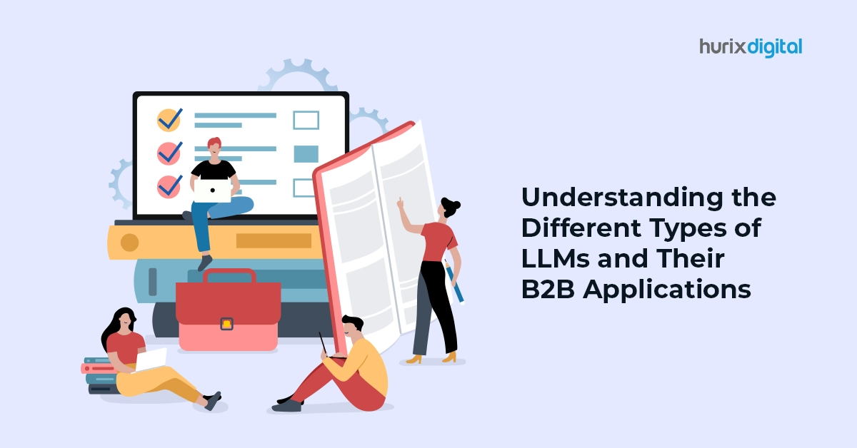 Understanding the Different Types of LLMs and Their B2B Applications