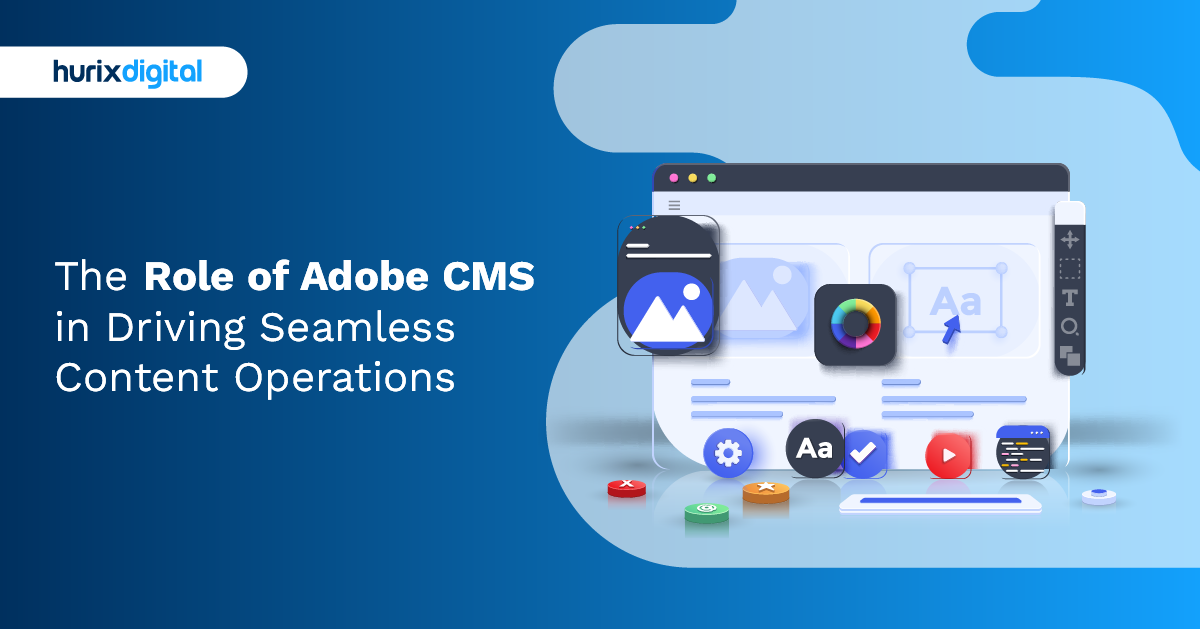 The Role of Adobe CMS in Driving Seamless Content Operations
