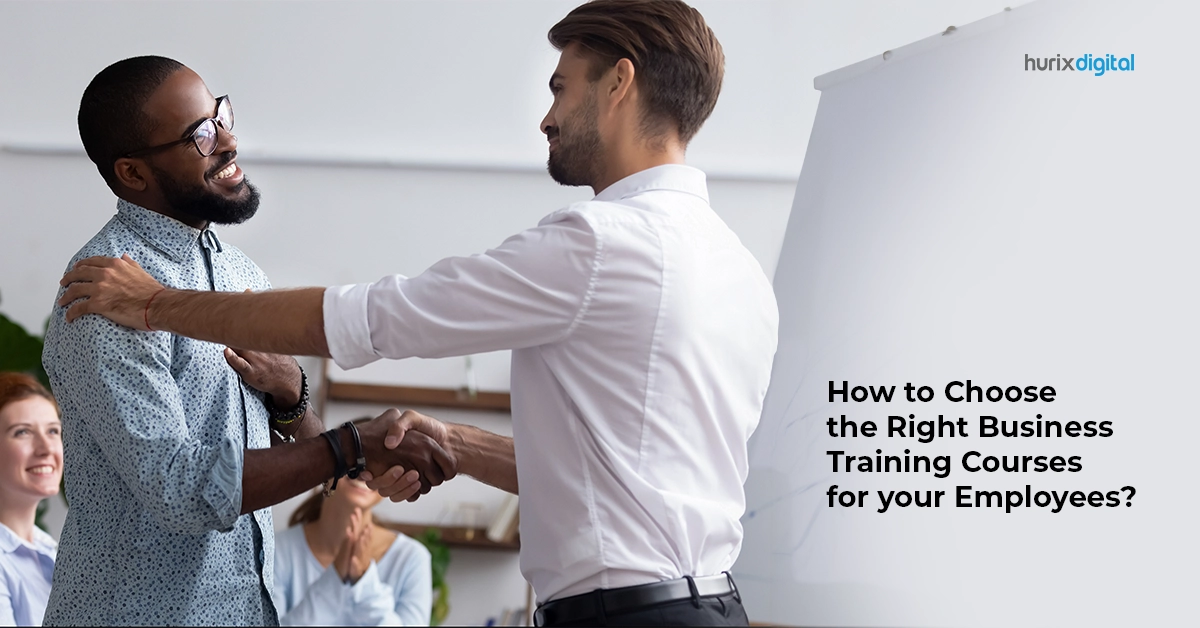 How to Choose the Right Business Training Courses for Your Employees?