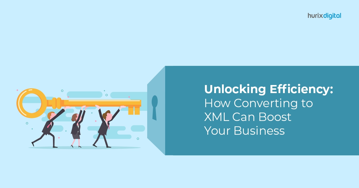 Unlocking Efficiency: How Converting to XML Can Boost Your Business