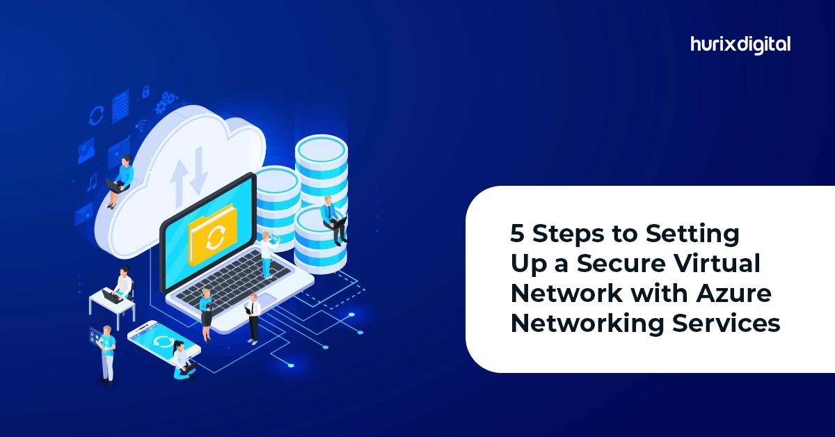 5 Steps to Setting Up a Secure Virtual Network with Azure Networking Services