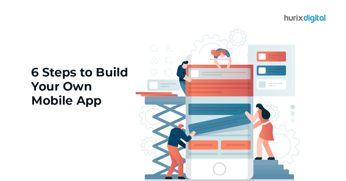 6 Steps to Build Your Own Mobile App