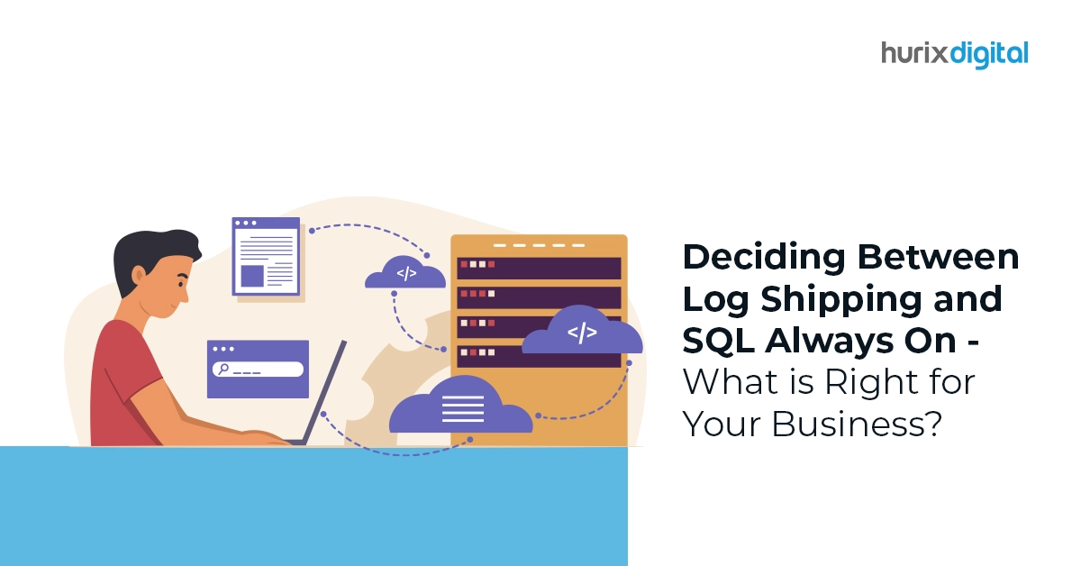 Deciding Between Log Shipping and SQL Always On - What is Right for Your Business