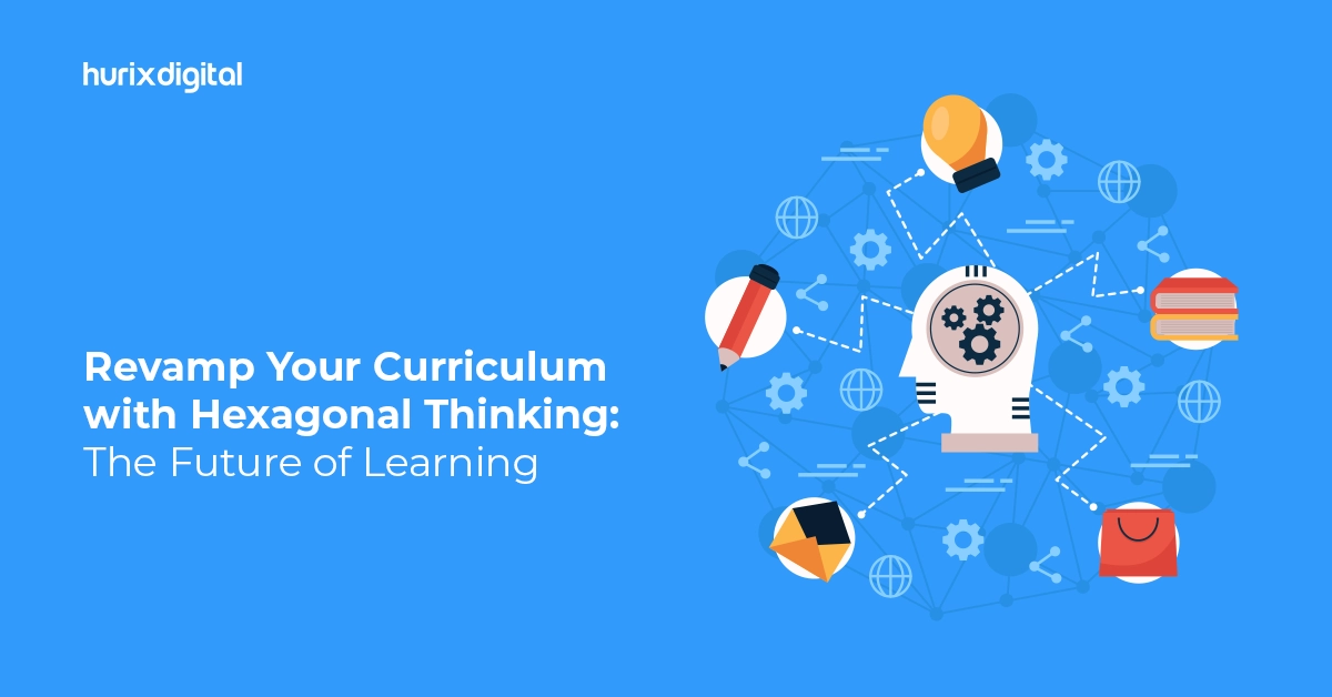 Revamp Your Curriculum with Hexagonal Thinking: The Future of Learning