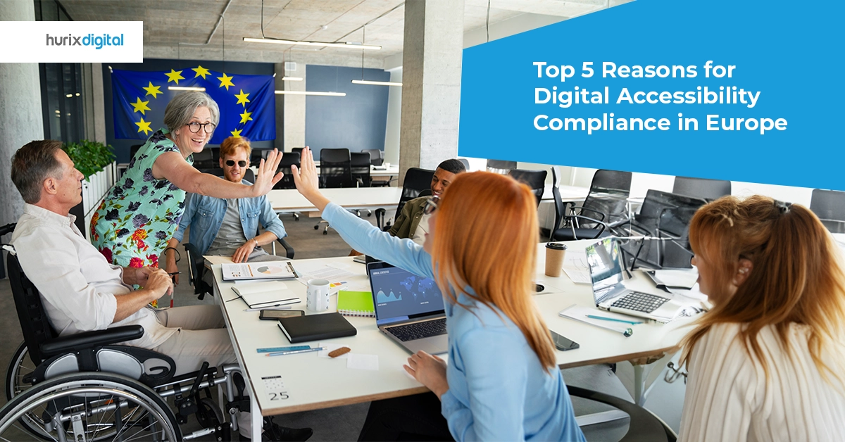 Top 5 Reasons for Digital Accessibility Compliance in Europe