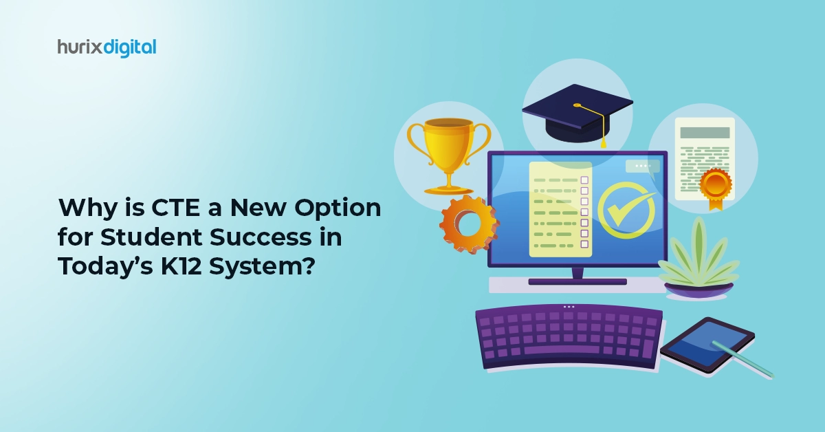 Why is CTE a New Option for Student Success in Today’s K12 System?