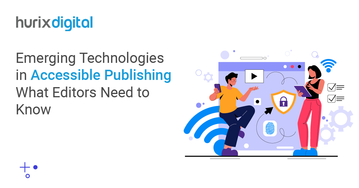 Emerging Technologies in Accessible Publishing — What Editors Need to Know?