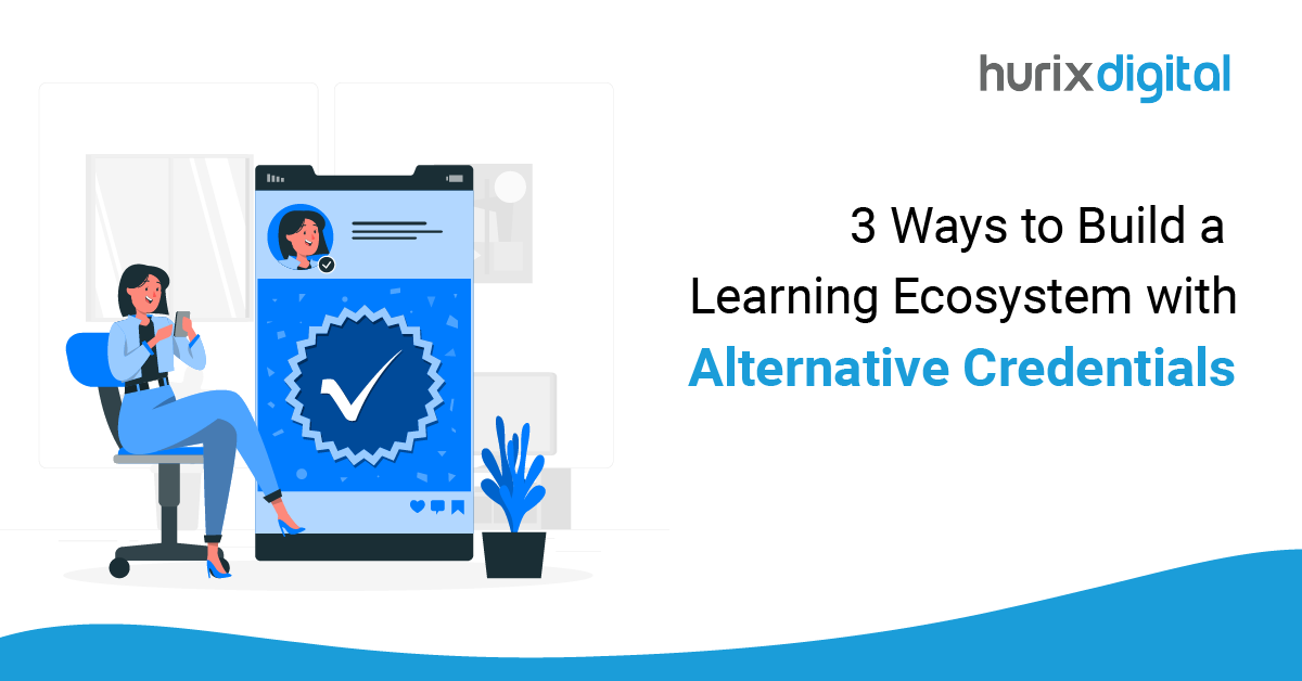 3 Ways to Build a Learning Ecosystem with Alternative Credentials