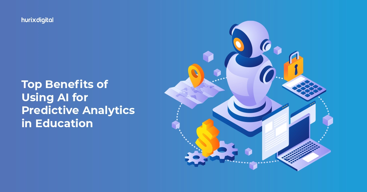 Top Benefits of Using AI for Predictive Analytics in Education