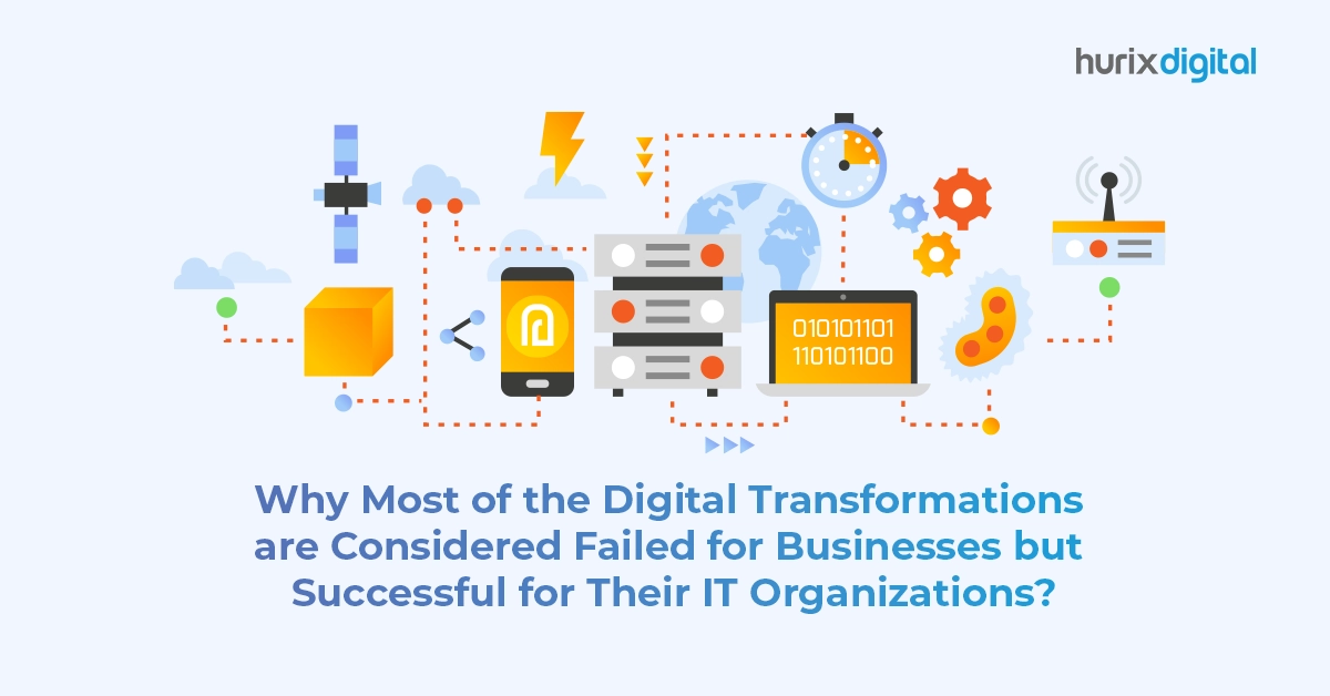 Why Most of the Digital Transformations are Considered Failed for Businesses but Successful for Their IT Organizations?