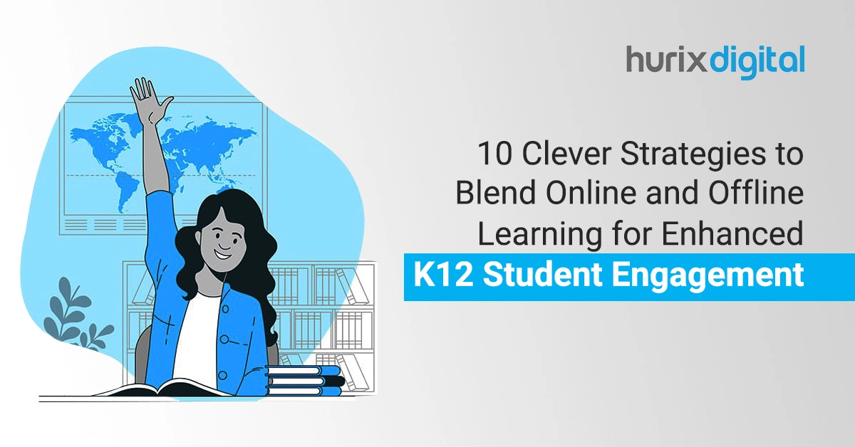 10 Clever Strategies to Blend Online and Offline Learning for Enhanced K12 Student Engagement