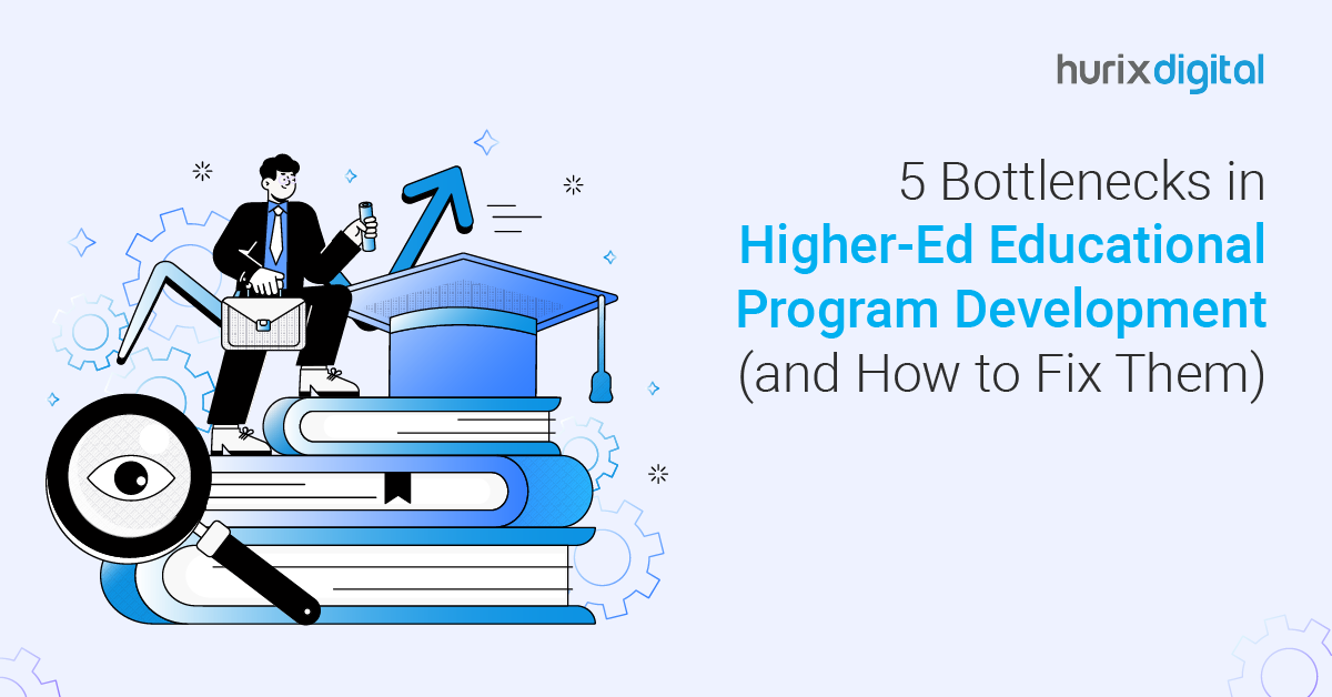 5 Bottlenecks in Higher-Ed Educational Program Development (and How to Fix Them)