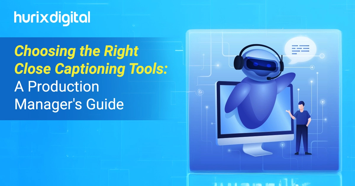 Choosing the Right Close Captioning Tools: A Production Manager's Guide