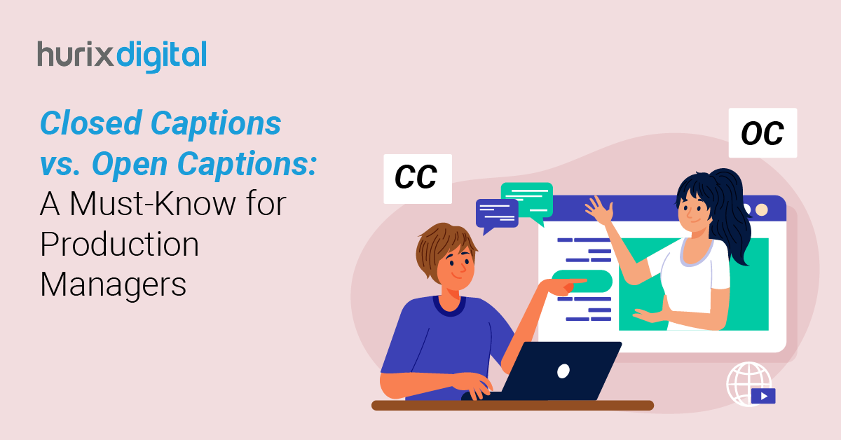 Closed Captions vs. Open Captions: A Must-Know for Production Managers