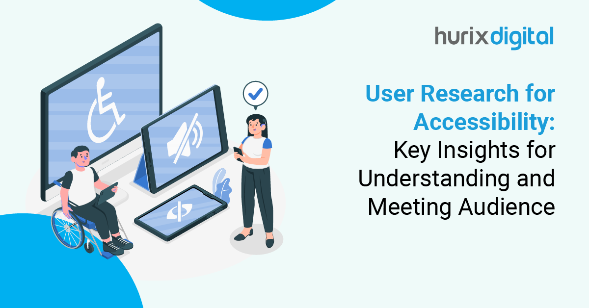 User Research for Accessibility: Key Insights for Understanding and Meeting Audience Needs