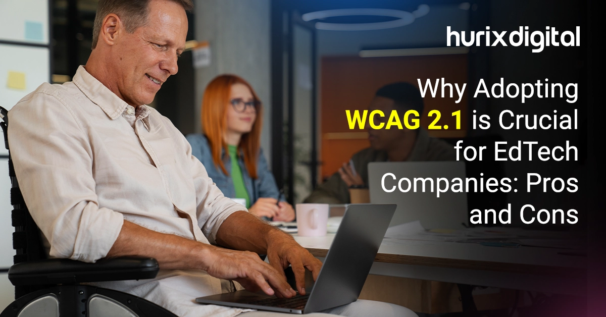 Why Adopting WCAG 2.1 is Crucial for EdTech Companies: Pros and Cons