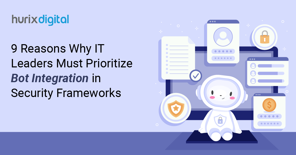 9 Reasons Why IT Leaders Must Prioritize Bot Integration in Security Frameworks