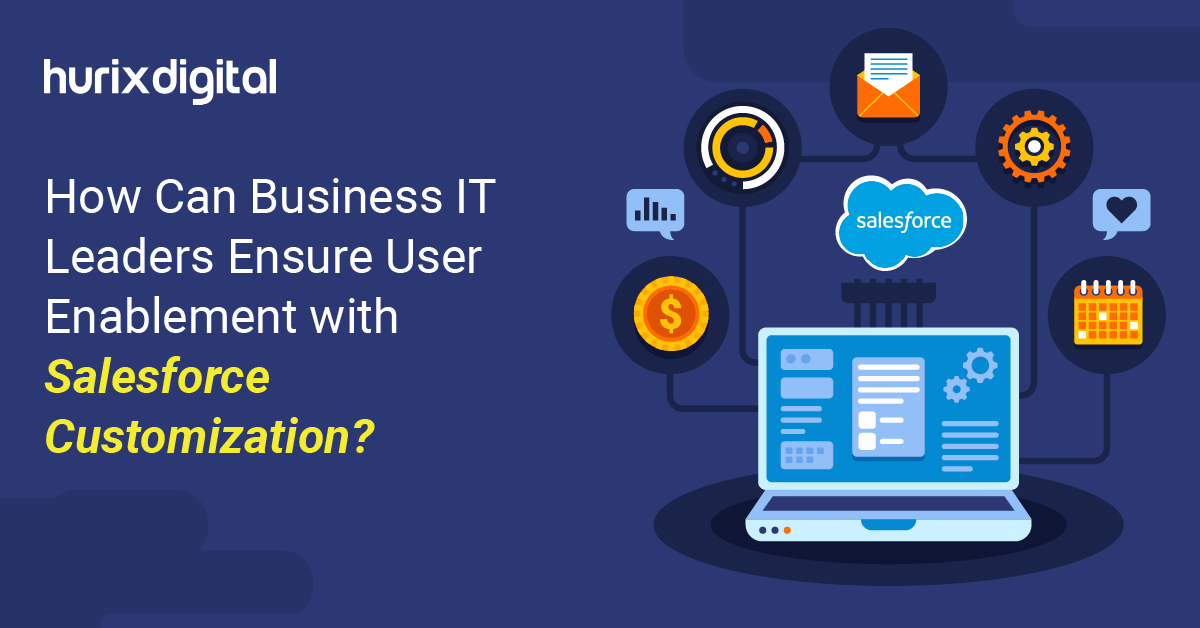 How Can Business IT Leaders Ensure User Enablement with Salesforce Customization?