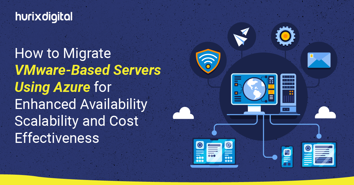 How to Migrate VMware-Based Servers Using Azure for Enhanced Availability Scalability and Cost Effectiveness