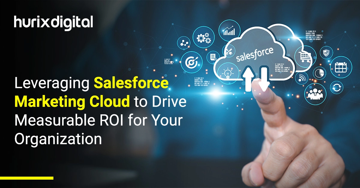 Leveraging Salesforce Marketing Cloud to Drive Measurable ROI for Your Organization