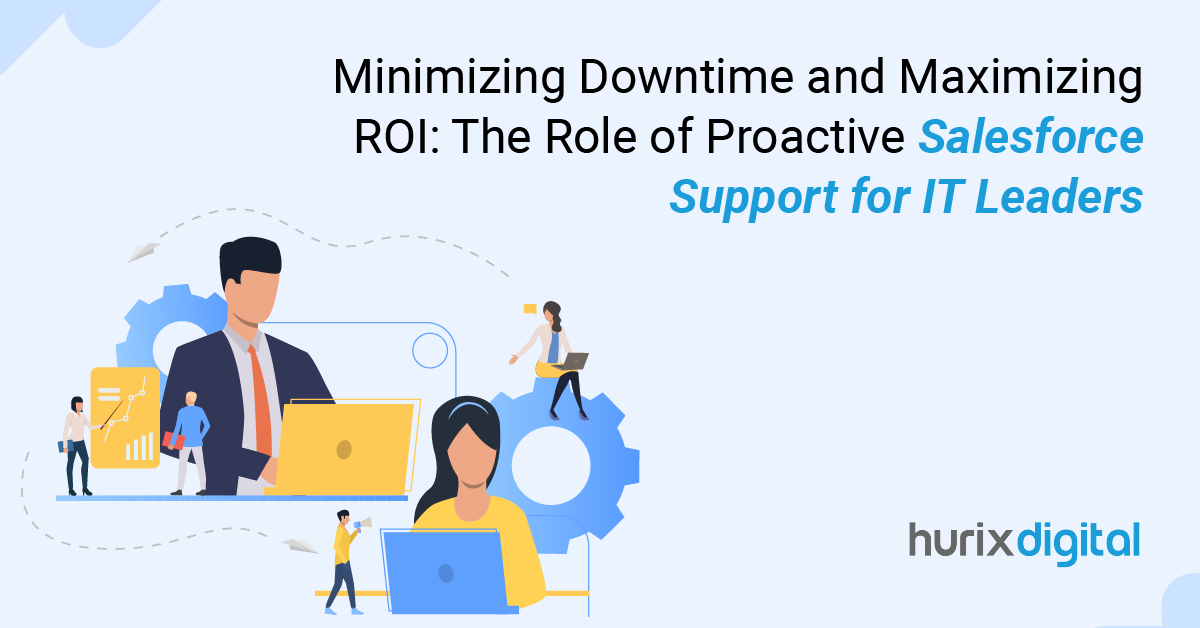 Minimizing Downtime and Maximizing ROI: The Role of Proactive Salesforce Support for IT Leaders