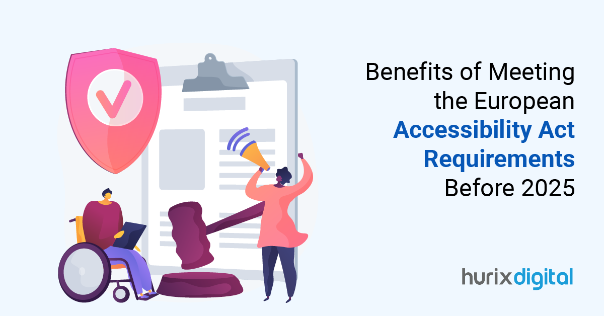 Benefits of Meeting the European Accessibility Act Requirements Before 2025