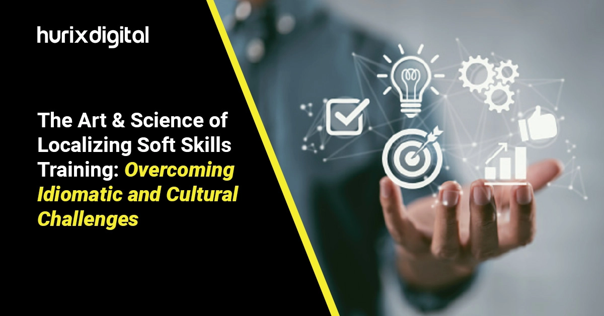 The Art & Science of Localizing Soft Skills Training: Overcoming Idiomatic and Cultural Challenges