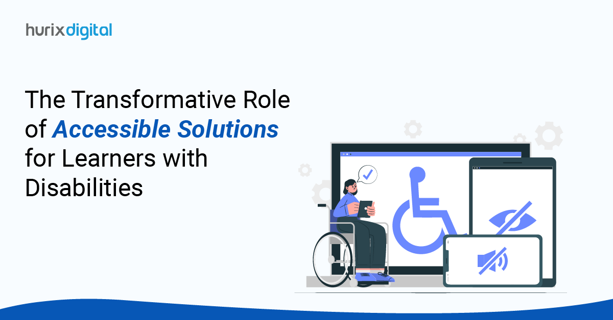 The Transformative Role of Accessible Solutions for Learners with Disabilities