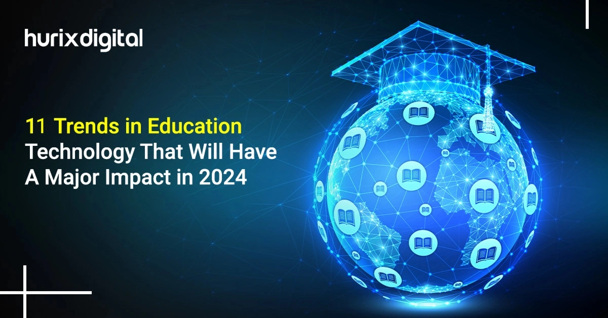 11 Trends in Education Technology That Will Have a Major Impact in 2024