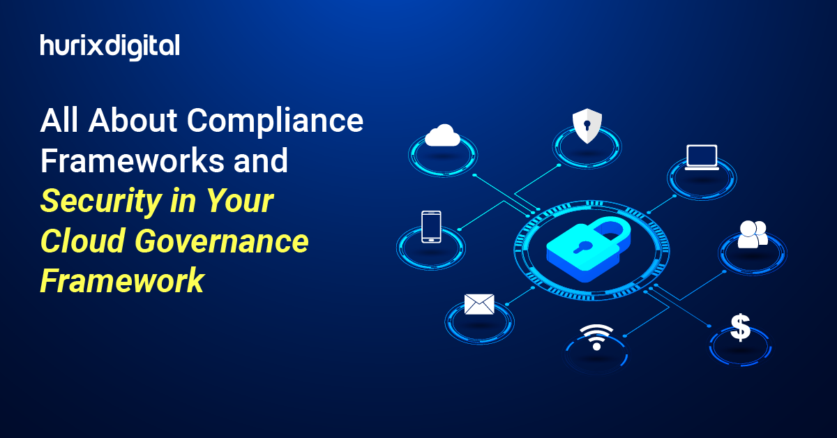 All About Compliance Frameworks and Security in Your Cloud Governance Framework