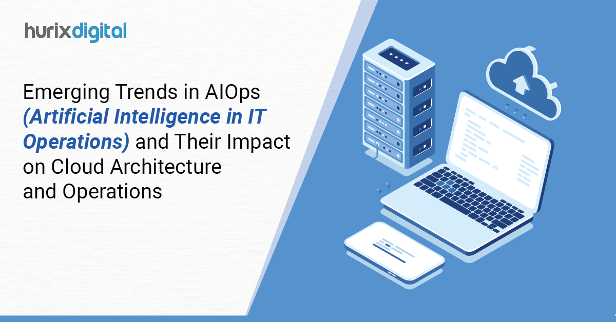 Emerging Trends in AIOps (Artificial Intelligence in IT Operations) and Their Impact on Cloud Architecture and Operations